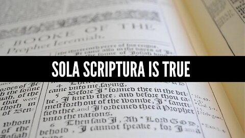 Sola Scriptura is True