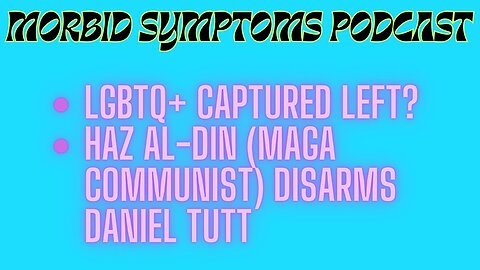 LGBTQ Captured Left & Haz Al-Din (MAGA Communism) Disarms Daniel Tutt, Part 2