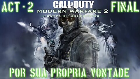 Modern Warfare 2 Remastered: Por sua Própria Vontade (Ato 2) (Final) (Gameplay) (No Commentary)