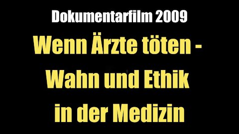 Wenn Ärzte töten - Über Wahn und Ethik in der Medizin (Dokumentarfilm I 2009)