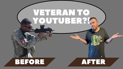 Veteran to "YouTuber" - How did it happen?...And can you do it?