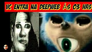 VC ENTRA NA DEEPWEB ÁS 3 HORAS DA MANHÃ...#srincrivelmemes @SR. VANDERLEI