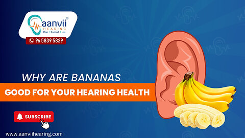 Why Are Bananas Good for Your Hearing Health? | Aanvii Hearing