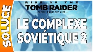 Rise of the Tomb Raider - LE COMPLEXE SOVIÉTIQUE 2 [FR PS4]