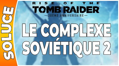 Rise of the Tomb Raider - LE COMPLEXE SOVIÉTIQUE 2 [FR PS4]