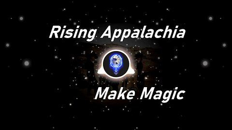 Rising Appalachia | Make Magic (Lyrics)