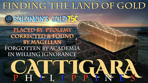 Cattigara, Philippines. Finding the Land of Gold. Solomon's Gold Series 15C.