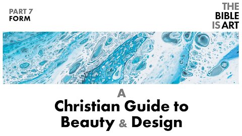 Form | A Christian Guide to Beauty and Design | Part 7