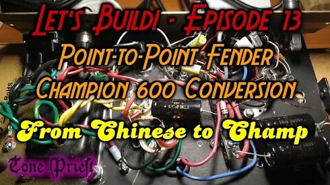 POINT-TO-POINT 5F1 CONVERSION OF A MODERN FENDER CHAMPION 600 AMP - LET'S BUILD! - EPISODE 13