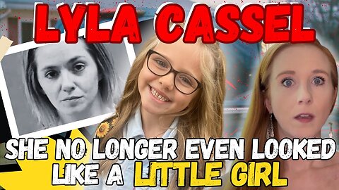 She Tried to Hide But Her Mom Tricked Her- The Story of Lyla Cassel