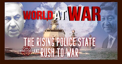 World At WAR w/Dean Ryan 'The Rising Police State & Rush to War'