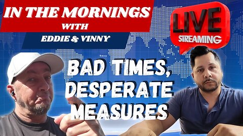 In Morning With Eddie and Vinny | Bad times, desperate measures