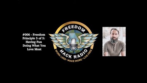 FHR #006 - Freedom Principle 5 of 5: Having Fun Doing What You Love Most