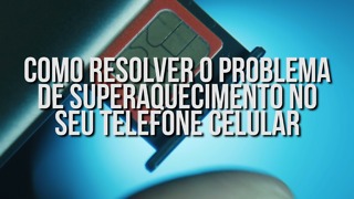 O que fazer quando seu telefone está aquecendo? Veja aqui!