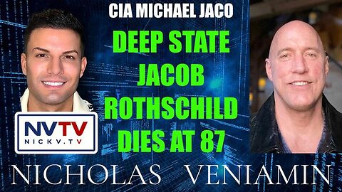 CIA MICHAEL JACO DISCUSSES DEEP STATE JACOB ROTHSCHILD DIES AT 87 WITH NICHOLAS VENIAMIN