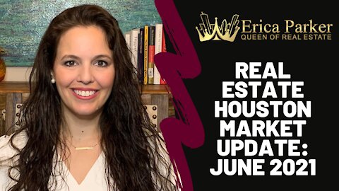Houston Real Estate Market Update | The Woodlands Real Estate Market Update (June 2021)