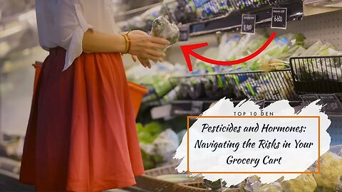 Pesticides and Hormones: Navigating the Risks in Your Grocery Cart