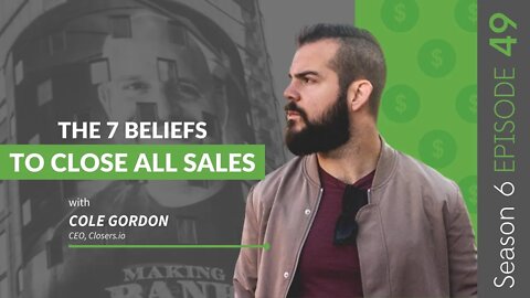 The 7 Beliefs To Close All Sales With Cole Gordon #MakingBank #S6E49