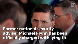 Former National Security Adviser Michael Flynn Officially Charged, Will Plead Guilty