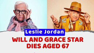 Leslie Jordan: Will and Grace star dies aged 67