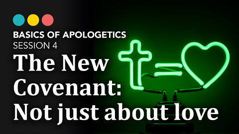 BASICS OF APOLOGETICS: The New Testament is not just about love (session 4/10)