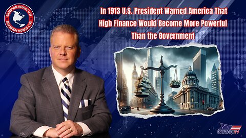 In 1913 U.S. President Warned America High Finance Would Become More Powerful Than the Government
