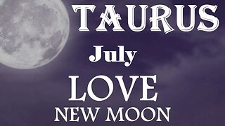 Taurus *They Want To Be Intimate With You On A Whole New Level, No More Hot & Cold* July New Moon