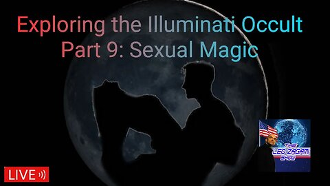 Exploring the Illuminati Occult Part 9: Sexual Magic