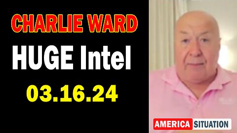 Charlie Ward HUGE Intel: "Charlie Ward Important Update, March 17, 2024"