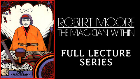 The Magician Within - Robert Moore full lecture series - Jungian archetype psychology