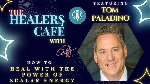 How to How to Heal with the Power of Scalar Energy with Tom Paladino on The Healers Café with Manon