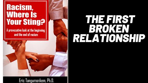The first broken relationship and the cause of Racism