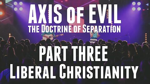 Axis of Evil (Part 3): Liberal Christianity