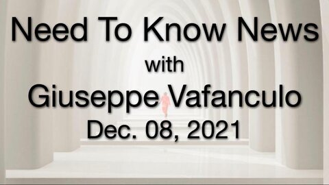 Need to Know News (8 December 2021) with Giuseppe Vafanculo