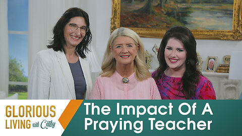 Glorious Living With Cathy: The Impact Of A Praying Teacher