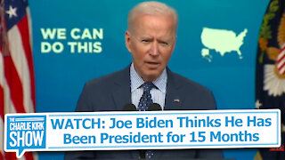 WATCH: Joe Biden Thinks He Has Been President for 15 Months
