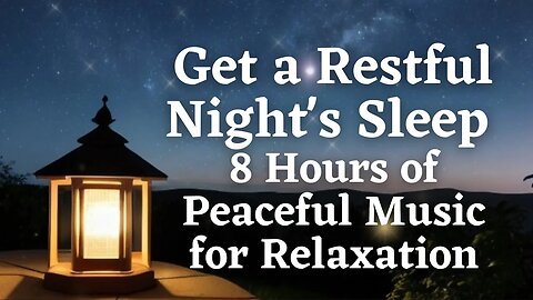 Get a Restful Night's Sleep with 8 Hours of Peaceful Music for Relaxation | 8 Hours Sleep Ambient