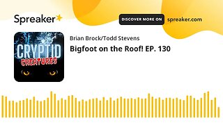 Bigfoot on the Roof! EP. 130