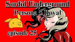 Sordid Underground - Persona 5 Royal - episode 25