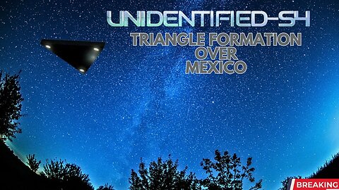 MASSIVE TRIANGLE FORMATION OVER MEXICO