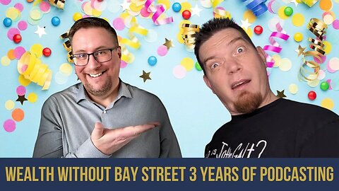 Wealth without Bay Street 3 Years of Podcasting