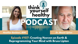 Creating Heaven on Earth & Reprogramming Your Mind with Bruce Lipton