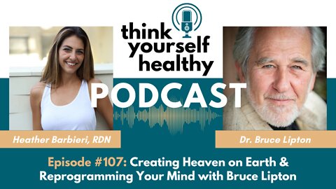 Creating Heaven on Earth & Reprogramming Your Mind with Bruce Lipton
