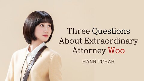 Three Questions about Extraordinary Attorney Woo 이상한 변호사 우영우에 관한 세 가지 질문