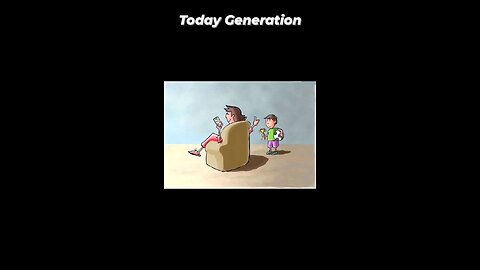 Today's generation watch this video