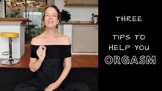 Three tips to help you orgasm