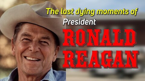 The last dying moments of President Ronald Reagan