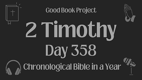 Chronological Bible in a Year 2023 - December 24, Day 358 - 2 Timothy