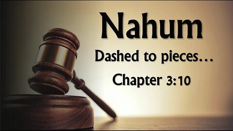 Nahum 3:10: Dashed To Pieces