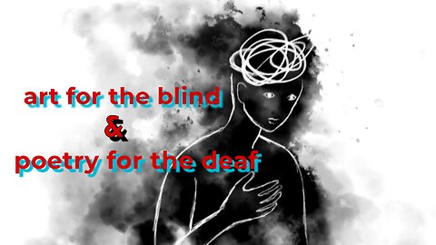 art for the blind & poetry for the deaf